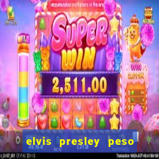 elvis presley peso e altura